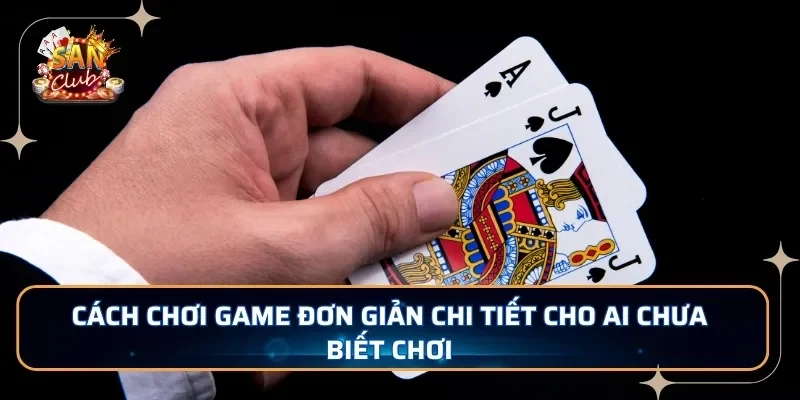Cách chơi game đơn giản chi tiết cho ai chưa biết chơi 
