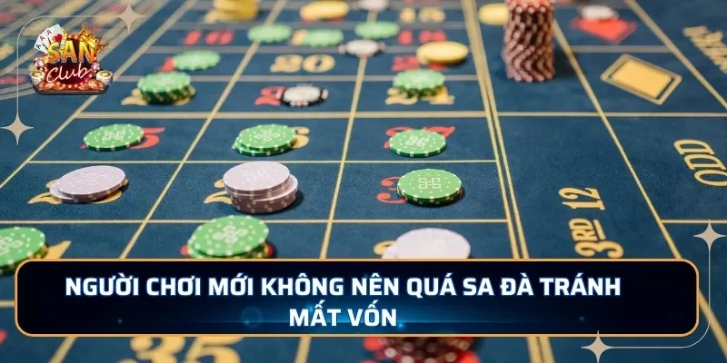 Người chơi mới không nên quá sa đà tránh mất vốn 